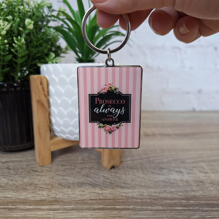 'Prosecco is always the answer' Keyring