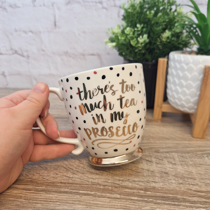 'There's Too Much Tea in My Prosecco' Mug