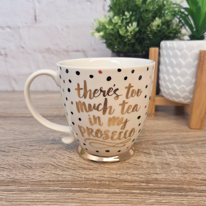 'There's Too Much Tea in My Prosecco' Mug