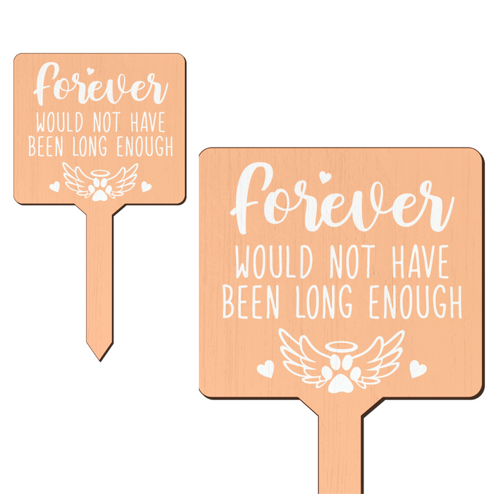 Forever Would Not Have Been Long Enough | Pet Memorial Stake Sign