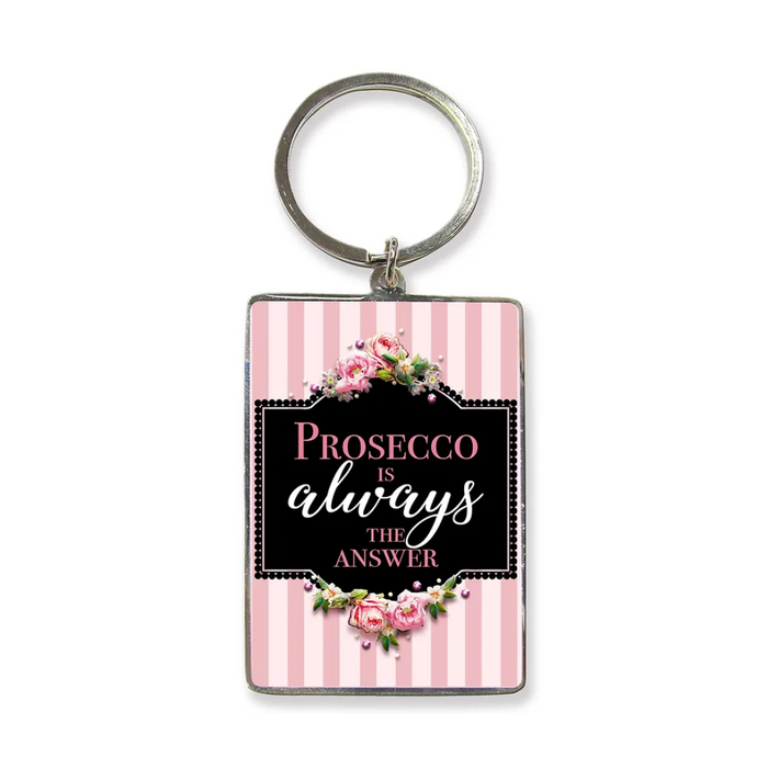 'Prosecco is always the answer' Keyring