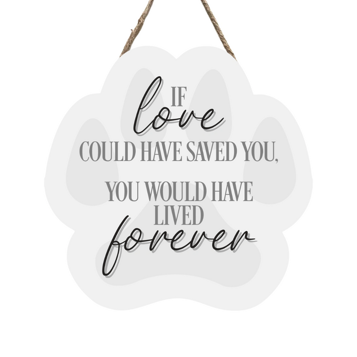 'If Love Could Have Saved You' Paw Shaped Sign